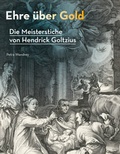 Cover: Ehre &uuml;ber Gold - Die Meisterstiche von Hendrick Goltzius - Mann, Gebr.