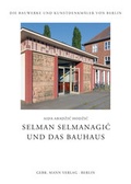 Cover: Selman Selmanagic und das Bauhaus - Mann, Gebr.