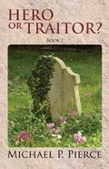 Cover: Hero or Traitor? - Michael P Pierce