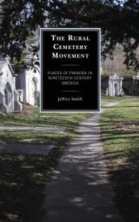 Enlarge image Cover: The Rural Cemetery Movement - Lexington Books