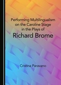 Cover: Performing Multilingualism on the Caroline Stage in the Plays of Richard Brome - Cambridge Scholars Publishing