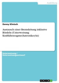 Abbildung von: Austausch einer Bremsleitung inklusive Boerdeln (Unterweisung Kraftfahrzeugmechatroniker/in) - GRIN Verlag