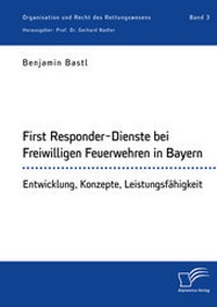 Abbildung von: First Responder-Dienste bei Freiwilligen Feuerwehren in Bayern. Entwicklung, Konzepte, Leistungsfähigkeit - Diplomica Verlag