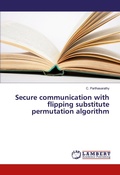 Cover: Secure communication with flipping substitute permutation algorithm - LAP Lambert Academic Publishing
