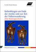 Cover: Siebenb&uuml;rgen am Ende der Antike und zur Zeit der V&ouml;lkerwanderung. Eine Kulturgeschichte - new academic press