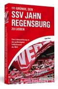 Cover: 111 Gr&uuml;nde, den SSV Jahn Regensburg zu lieben - Schwarzkopf & Schwarzkopf Media