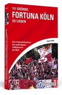 Abbildung von: 111 Gründe, Fortuna Köln zu lieben - Schwarzkopf & Schwarzkopf Media