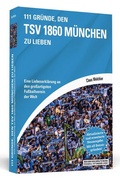 Cover: 111 Gr&uuml;nde, den TSV 1860 M&uuml;nchen zu lieben - Schwarzkopf & Schwarzkopf Media