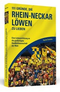 Abbildung von: 111 Gründe, die Rhein-Neckar Löwen zu lieben - Schwarzkopf & Schwarzkopf Media
