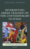 Cover: Diversifying Greek Tragedy on the Contemporary US Stage - Oxford University Press