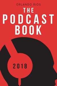 Abbildung von: The Podcast Book 2018 - Orlando Rios Publishing