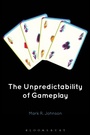 Cover: The Unpredictability of Gameplay - Bloomsbury Academic USA
