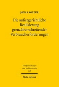 Abbildung von: Die aussergerichtliche Realisierung grenzueberschreitender Verbraucherforderungen - Mohr Siebeck