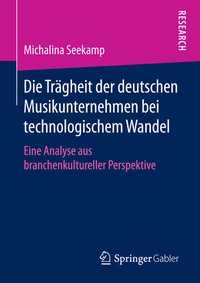 Abbildung von: Die Trägheit der deutschen Musikunternehmen bei technologischem Wandel - Springer Gabler