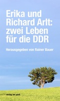 Cover: Erika und Richard Arlt: zwei Leben f&uuml;r die DDR - verlag am park