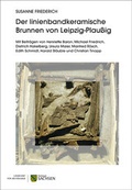 Cover: Der linienbandkeramische Brunnen von Leipzig-Plau&szlig;ig - Landesamt f&uuml;r Arch&auml;ologie Sachsen
