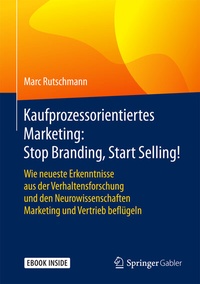 Abbildung von: Kaufprozessorientiertes Marketing: Stop Branding, Start Selling! - Springer Gabler
