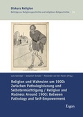 Cover: Religion und Wahnsinn um 1900: Zwischen Pathologisierung und Selbsterm&auml;chtigung / Religion and Madness Around 1900: Between Pathology and Self-Empowerment - Ergon