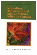 Cover: Federalism, Democracy and Labour Market Policy in Canada - McGill-Queen's University Press