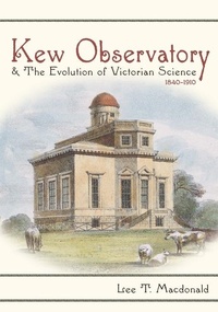 Enlarge image Cover: Kew Observatory and the Evolution of Victorian Science, 1840-1910 - University of Pittsburgh Press