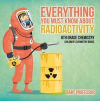 Abbildung von: Everything You Must Know about Radioactivity 6th Grade Chemistry Children's Chemistry Books - Baby Professor
