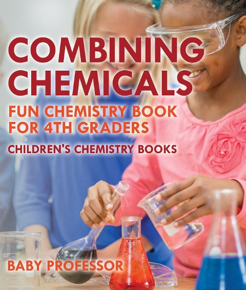 Abbildung von: Combining Chemicals - Fun Chemistry Book for 4th Graders Children's Chemistry Books - Baby Professor