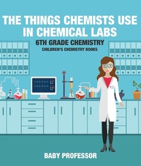 Abbildung von: The Things Chemists Use in Chemical Labs 6th Grade Chemistry Children's Chemistry Books - Baby Professor