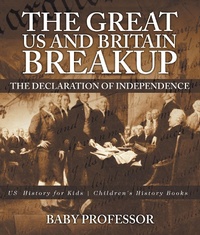 Abbildung von: The Great US and Britain Breakup : The Declaration of Independence - US History for Kids | Children's History Books - Baby Professor