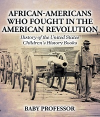 Abbildung von: African-Americans Who Fought in the American Revolution - History of the United States Children's History Books - Baby Professor