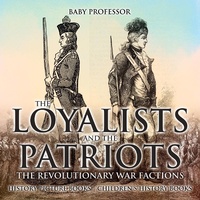 Abbildung von: The Loyalists and the Patriots : The Revolutionary War Factions - History Picture Books | Children's History Books - Baby Professor
