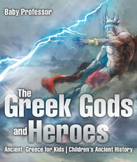 Abbildung von: The Greek Gods and Heroes - Ancient Greece for Kids Children's Ancient History - Baby Professor