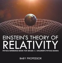Abbildung von: Einstein's Theory of Relativity - Physics Reference Book for Grade 5 | Children's Physics Books - Baby Professor