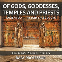 Abbildung von: Of Gods, Goddesses, Temples and Priests - Ancient Egypt History Facts Books Children's Ancient History - Baby Professor