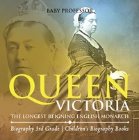 Abbildung von: Queen Victoria : The Longest Reigning English Monarch - Biography 3rd Grade | Children's Biography Books - Baby Professor
