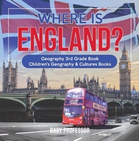 Abbildung von: Where is England? Geography 3rd Grade Book | Children's Geography & Cultures Books - Baby Professor