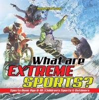 Abbildung von: What are Extreme Sports? Sports Book Age 8-10 | Children's Sports & Outdoors - Baby Professor