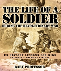 Abbildung von: The Life of a Soldier During the Revolutionary War - US History Lessons for Kids | Children's American History - Baby Professor