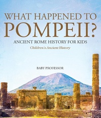 Abbildung von: What Happened to Pompeii? Ancient Rome History for Kids Children's Ancient History - Baby Professor
