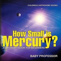 Abbildung von: How Small Is Mercury? Astronomy Book for Beginners Children's Astronomy Books - Baby Professor