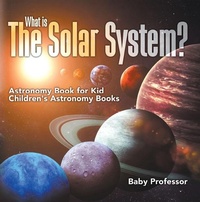 Abbildung von: What is The Solar System? Astronomy Book for Kids | Children's Astronomy Books - Baby Professor