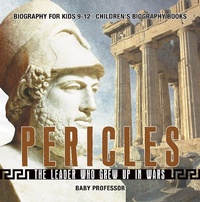 Abbildung von: Pericles: The Leader Who Grew Up in Wars - Biography for Kids 9-12 | Children's Biography Books - Baby Professor
