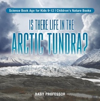 Abbildung von: Is There Life in the Arctic Tundra? Science Book Age for Kids 9-12 | Children's Nature Books - Baby Professor