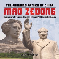 Abbildung von: Mao Zedong: The Founding Father of China - Biography of Famous People | Children's Biography Books - Baby Professor