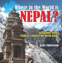 Abbildung von: Where in the World is Nepal? Geography Books | Children's Explore the World Books - Baby Professor