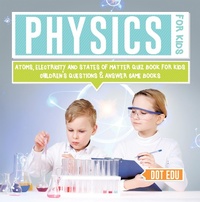 Abbildung von: Physics for Kids | Atoms, Electricity and States of Matter Quiz Book for Kids | Children's Questions & Answer Game Books - Dot EDU