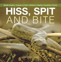 Abbildung von: Hiss, Spit and Bite - Deadly Snakes | Snakes for Kids | Children's Reptile & Amphibian Books - Baby Professor
