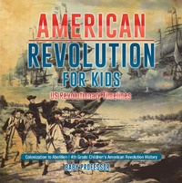 Abbildung von: American Revolution for Kids | US Revolutionary Timelines - Colonization to Abolition | 4th Grade Children's American Revolution History - Baby Professor