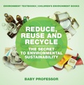 Abbildung von: Reduce, Reuse and Recycle : The Secret to Environmental Sustainability : Environment Textbooks | Children's Environment Books - Baby Professor