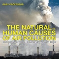 Abbildung von: The Natural vs. Human Causes of Air Pollution : Environment Textbooks | Children's Environment Books - Baby Professor