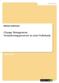 Abbildung von: Change Management. Veraenderungsprozesse in einer Volksbank - GRIN Verlag